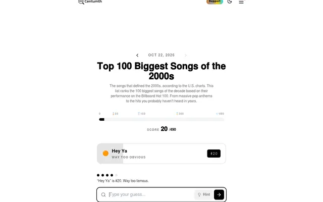 Centumth on 22 October 2026, Top 100 Biggest Songs of the 2000s: the guess Hey Ya found at #20, Way too obvious, score 20 of 490 with four guesses left