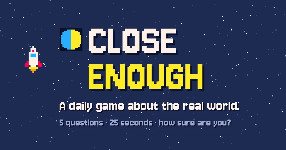 Close Enough's own art: the pixel-art title with a rocket on a starry sky and the line A daily game about the real world