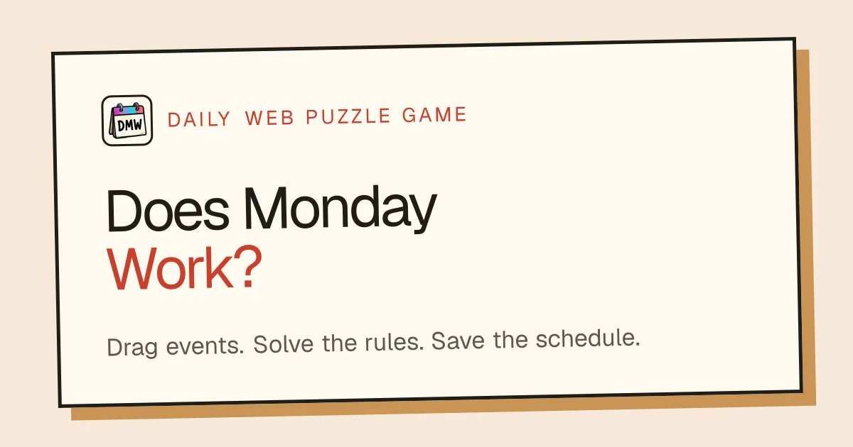Does Monday Work? card: Daily web puzzle game. Drag events. Solve the rules. Save the schedule.