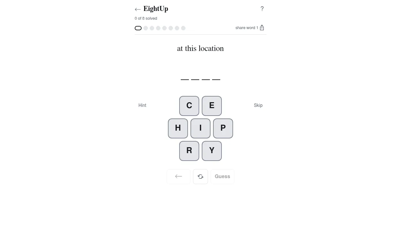EightUp daily board: 0 of 8 solved, the clue 'at this location' with four blanks above seven letter tiles C, E, H, I, P, R and Y