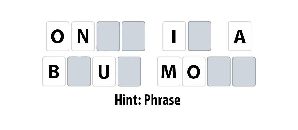 A Flip Phrase puzzle part revealed: ON__ I_ A B_U_ MO__ with the hint Phrase