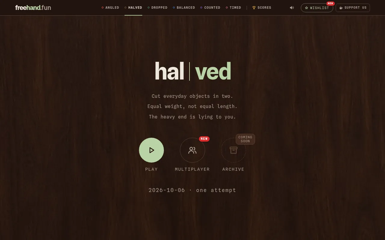Halved title screen: the word halved split by a cut line over dark wood, the lines Equal weight, not equal length, and the date 2026-10-06 with one attempt