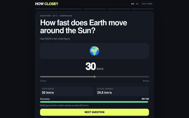 How Close? Daily #299: the question how fast Earth moves around the Sun, a guess of 30 km/s beside the real 29.8 km/s, an accuracy of 99/100 and the Next question button