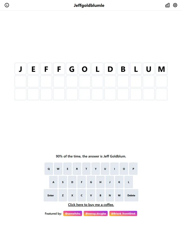 Jeffgoldblumle board with JEFFGOLDBLUM typed into the first of three rows of twelve tiles, above the line 90% of the time, the answer is Jeff Goldblum and an on-screen keyboard