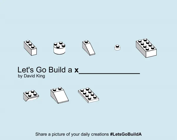 Title screen of Let's Go Build a ____ by David King, with toy bricks of several shapes and the line 'Share a picture of your daily creations #LetsGoBuildA'