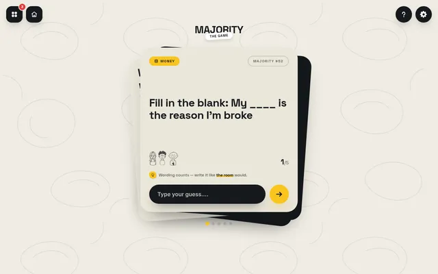 Majority #52, 22 October 2026, prompt 1 of 5 in the Money category: Fill in the blank: My ____ is the reason I'm broke, with a Type your guess box