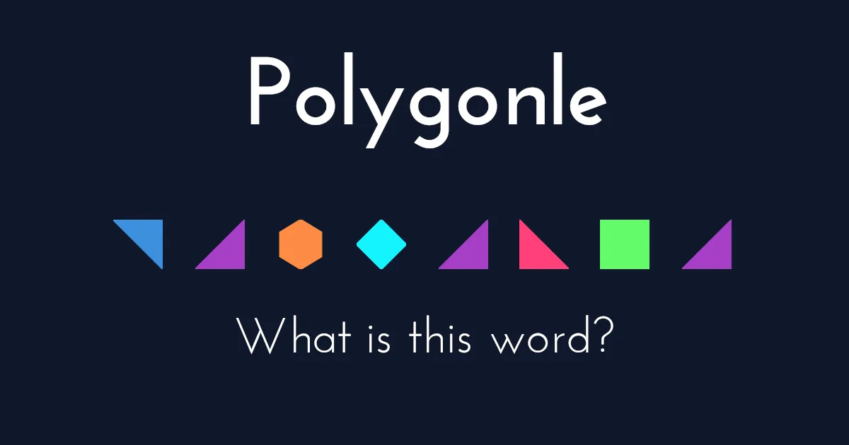 Polygonle share image: a row of coloured triangles, a hexagon, a diamond and a square above the words What is this word?