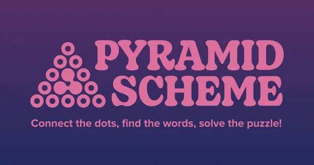 The Pyramid Scheme logo card: a pyramid of pink circles with three joined, the words PYRAMID SCHEME and the line Connect the dots, find the words, solve the puzzle