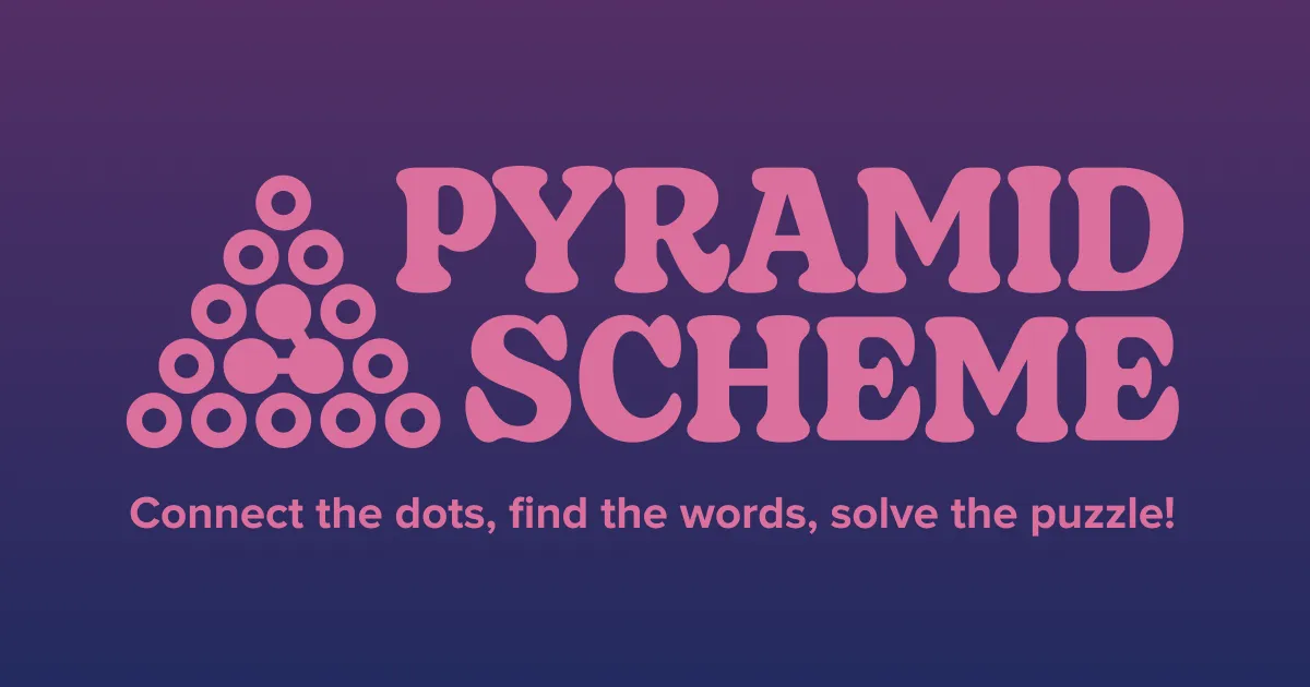 The Pyramid Scheme logo card: a pyramid of pink circles with three joined, the words PYRAMID SCHEME and the line Connect the dots, find the words, solve the puzzle