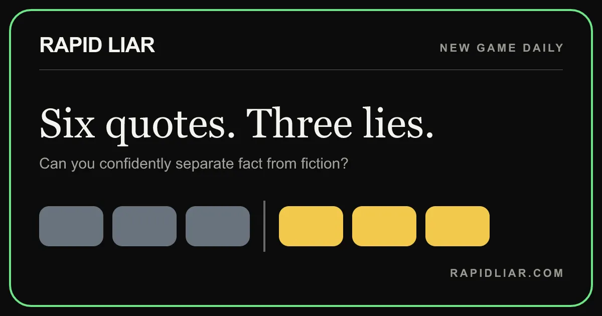 Rapid Liar's share card: Six quotes. Three lies. Can you confidently separate fact from fiction?, with three grey and three yellow squares