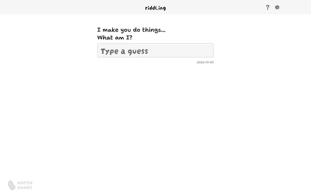 riddl.ing riddle for 2026-10-05: the first clue "I make you do things... What am I?" above a Type a guess box