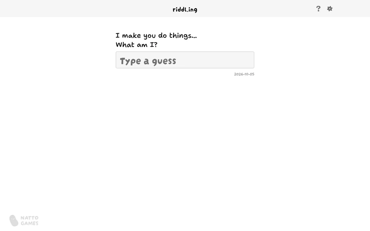 riddl.ing riddle for 2026-10-05 on desktop: the first clue "I make you do things... What am I?" above the Type a guess box