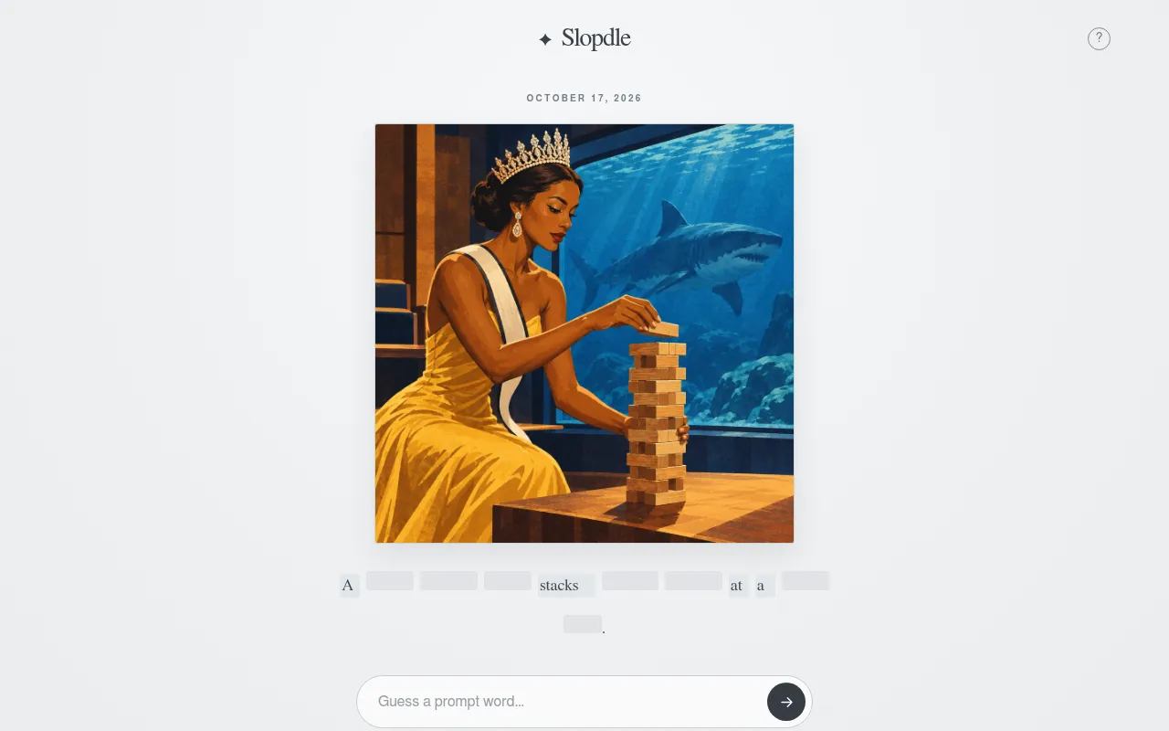 Slopdle board for October 17, 2026: a generated picture of a crowned woman stacking wooden blocks by a shark tank, above the half-hidden prompt and the guess box