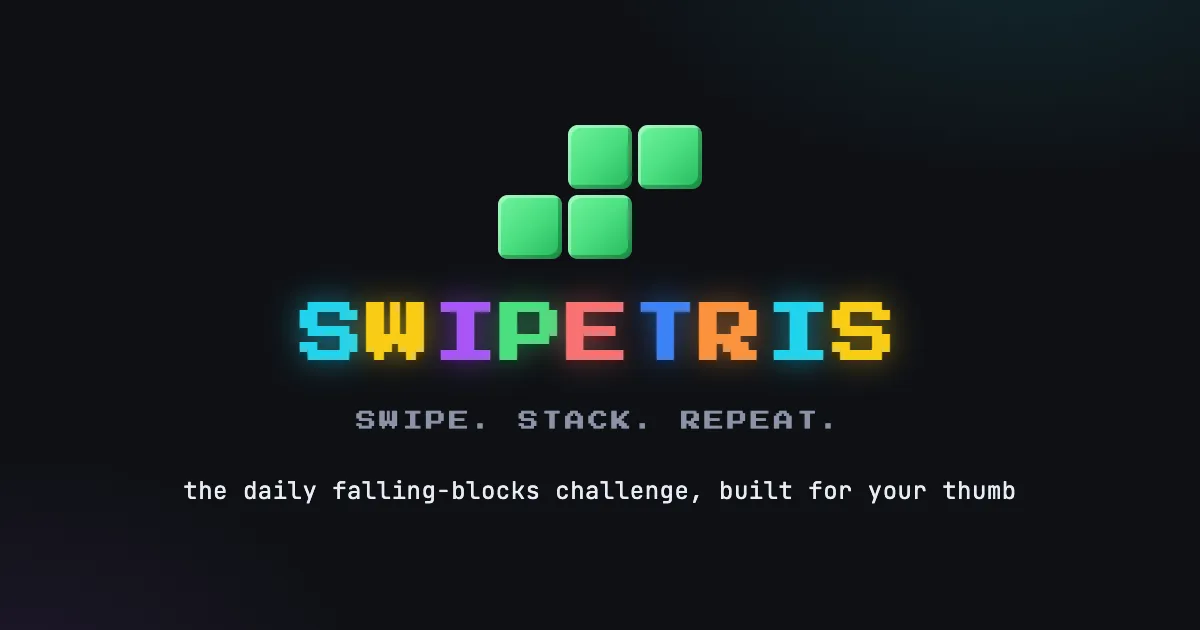 The Swipetris card: a green falling-block piece over the pixel-art name SWIPETRIS, Swipe. Stack. Repeat., and the line the daily falling-blocks challenge, built for your thumb