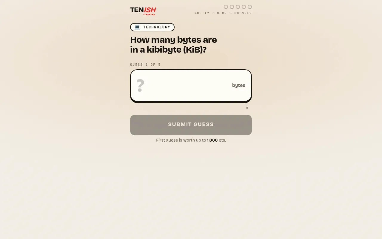 Tenish No. 12: a technology question, how many bytes are in a kibibyte, with the guess box and five guess dots