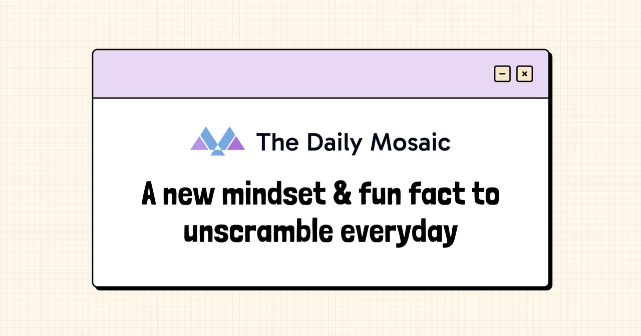 The Daily Mosaic banner: A new mindset and fun fact to unscramble everyday