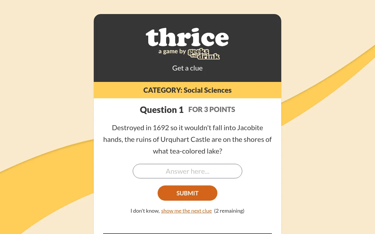 Today's Thrice board: round one in Social Sciences for 3 points, the first clue about Urquhart Castle, an answer box, Submit and a link to show the next clue