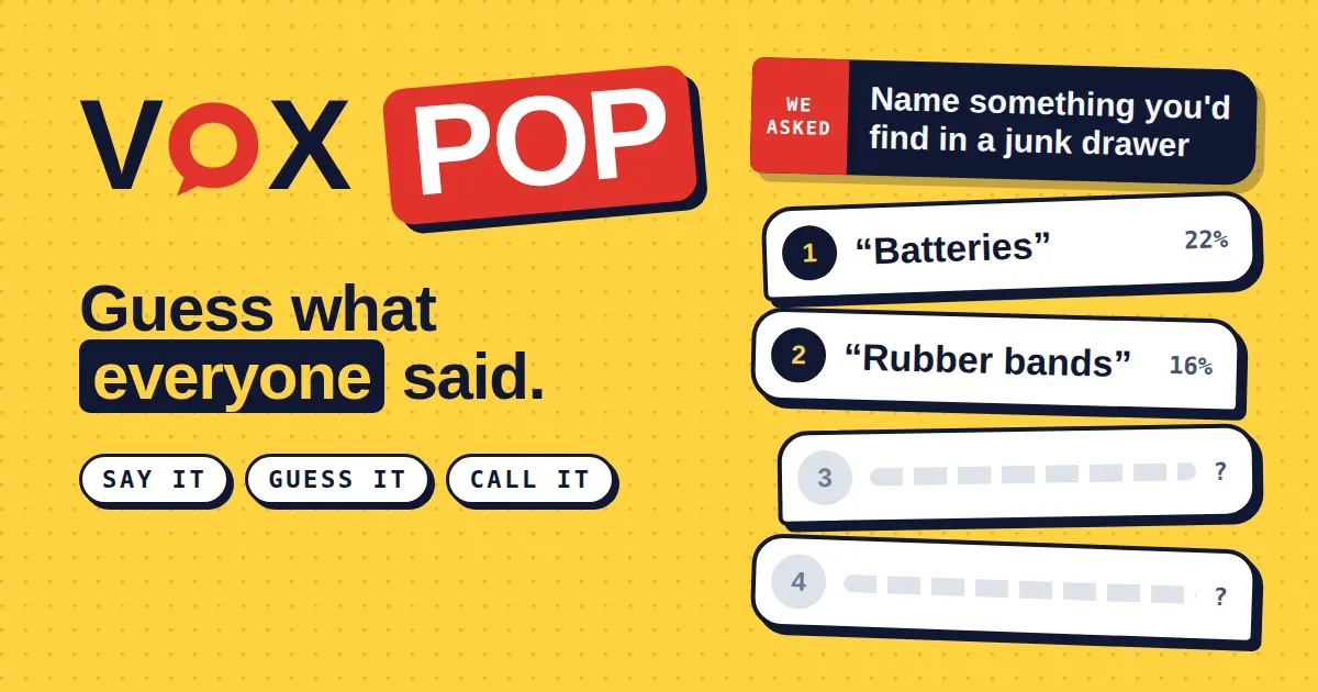 Vox Pop card: Guess what everyone said, beside a sample board for Name something you'd find in a junk drawer with Batteries at 22 percent and Rubber bands at 16 percent